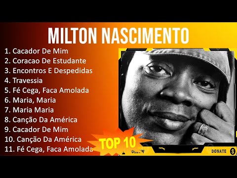 Milton Nascimento 2023 - 10 Maiores Sucessos - Cacador De Mim, Coracao De Estudante, Encontros E...