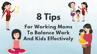 8 Tips For Working Moms To Balance Work And Kids Effectively