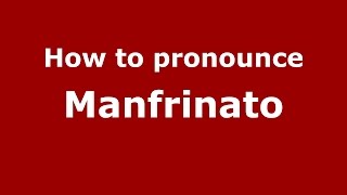 How to pronounce Manfrinato