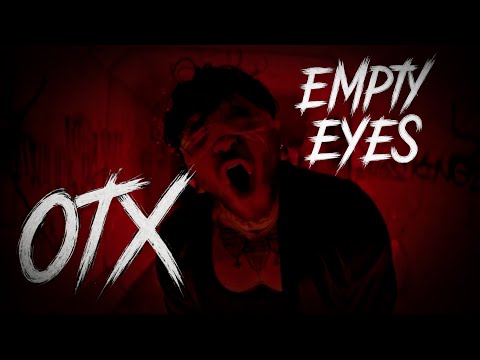 OTX - EMPTY EYES (Official Video)