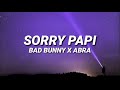 BAD BUNNY X ABRA SORRY PAPI Letra Lyrics