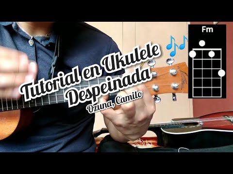 Despeinada Ozuna, Camilo Tutorial en Ukulele 🎶