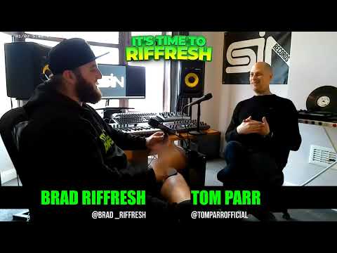 #42 TOM PARR | IT'S TIME TO RIFFRESH PODCAST #42 WITH BRAD RIFFRESH