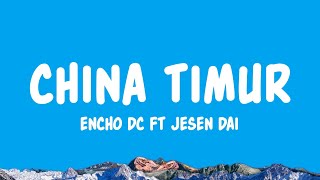 Download lagu China Timur - encho dc Ft Jesen Dai (Lyrics) mp3