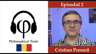 Cristian Presură despre Știință, Mecanică Cuantică și Filosofie | Philosophical Trials (RO) Ep. 2