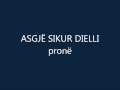 Asgje Sikur Dielli - Pronë