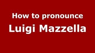 How to pronounce Luigi Mazzella