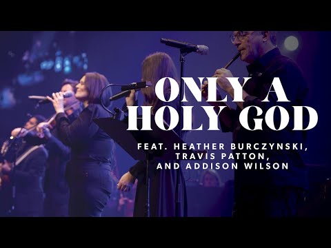 Only a Holy God | feat. Heather Burczynski, Travis Patton, and Addison Wilson