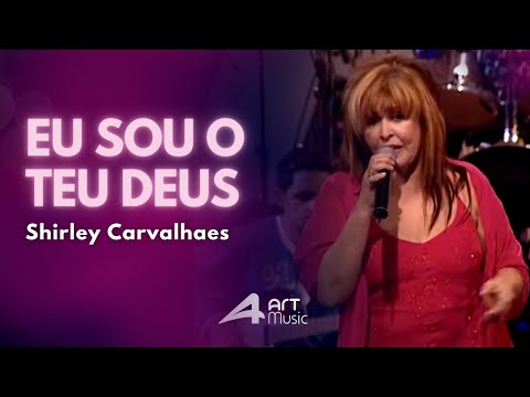 Shirley Carvalhaes - Eu Sou o Teu Deus (Ao Vivo)