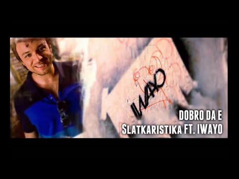 SLATKARISTIKA feat. IWAYO - DOBRO DA E (tekst)