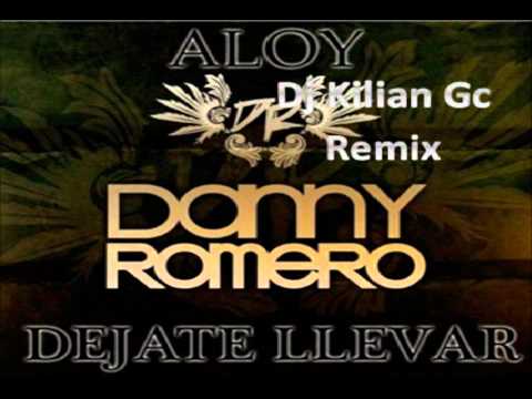 Danny romero ft. Aloy - Dejate Llevar ( Dj Kilian Gc Remix Abril 2012 )