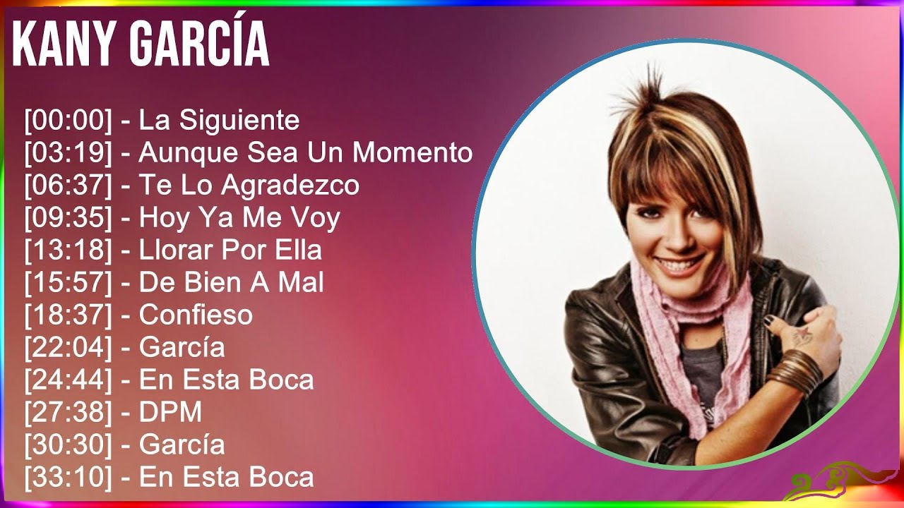 Kany García 2024 MIX Grandes Exitos - La Siguiente, Aunque Sea Un Momento, Te Lo Agradezco, Hoy ...