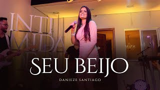 Danieze Santiago - Seu beijo (DVD #Intimidade)