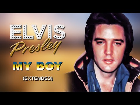 Elvis Presley - My Boy (Extended) - (HQ)