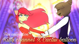 Kitty channel afnan X Cactus balloon  Fan animatio