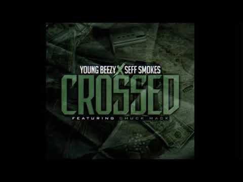 Seff Smokes “Crossed” ft Young Beezy x Chuck Mack