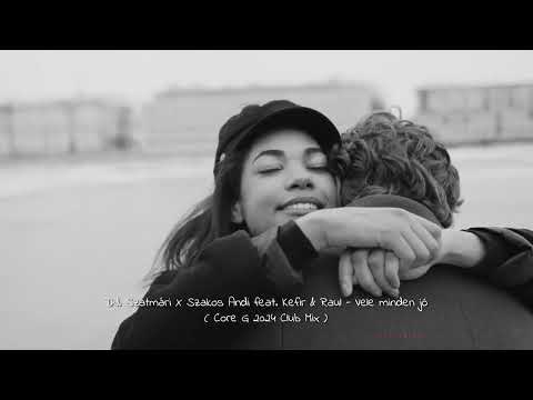 DJ. Szatmári X Szakos Andi feat. Kefir & Raul - Vele minden jó ( Core G 2024 Club Mix )