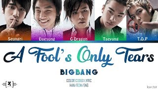BIGBANG - &quot;A Fool&#39;s Only Tears (눈물뿐인 바보)&quot; Lyrics [Color Coded Han/Rom/Eng]