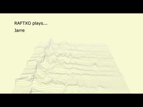 RAFTXO plays... Jarre