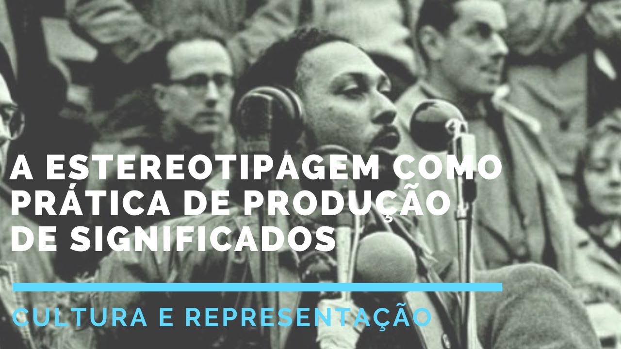 Teoria da Comunicação III - Unidade 10 (A estereotipagem como prática de produção de significados)