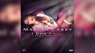 🔥🔥🔥 Mariah Carey - I Don't (Ft. YG & Jedidiah Breeze) (Breezemix - Official Remix)