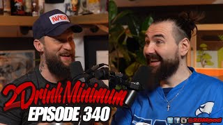2 Drink Minimum | Episode 340