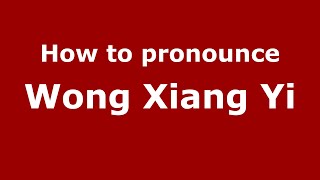 How to pronounce Wong Xiang Yi