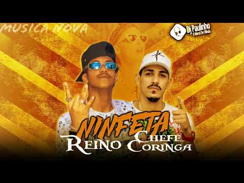 MC REINO E CHEFE CORINGA - NINFETA ( MÚSICA NOVA )