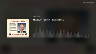 Monday Feb 23 2026 - Scanner News