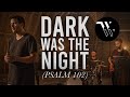 Dark Was the Night (Psalm 102) 