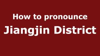 How to pronounce Jiangjin District