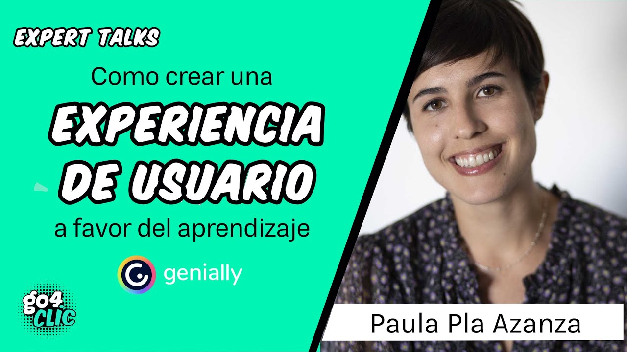 Como crear una experiencia de usuario a favor del aprendizaje - Paula Pla Azanza (Genially)