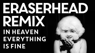 In Heaven (Everything is Fine) - Michael Forrest remix of song from Eraserhead