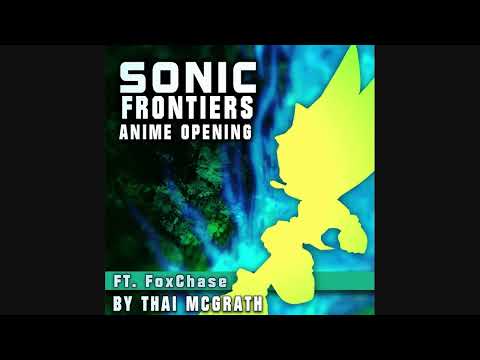 Sonic Frontiers Anime Opening (High-Pitched) - Thai McGrath x FoxChase!