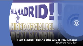 José de Aguilar - Hala Madrid - Himno Oficial del Real Madrid (con letra - lyrics video)