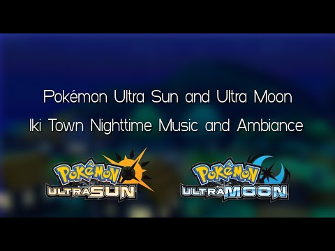 Pokémon Ultra Sun and Ultra Moon - Iki Town Nighttime Music and Ambiance Extended