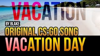 blAke - VACation Day (Original CS:GO Song)