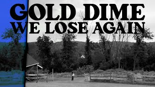 Gold Dime – ”We Lose Again”