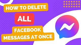 How To Delete ALL Facebook Messenger Conversations - Remove Chat History