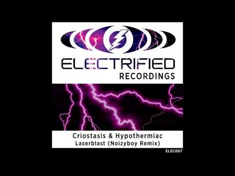 Hypothermiac, Criostasis - Laserblast (Noizy Boy Remix) [Electrified Recordings]