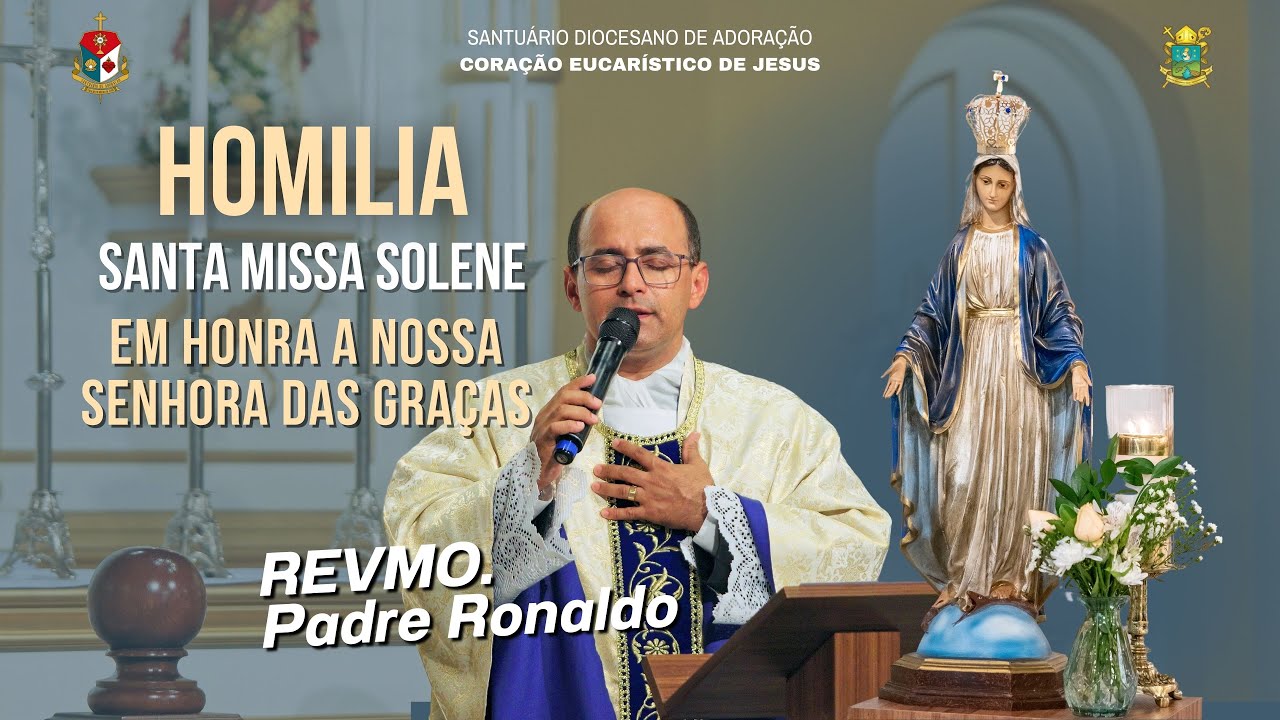 HOMILIA | NOSSA SENHORA DAS GRAÇAS | Santa Missa Solene | Padre Ronaldo | Santuário