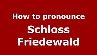 How to pronounce Schloss Friedewald