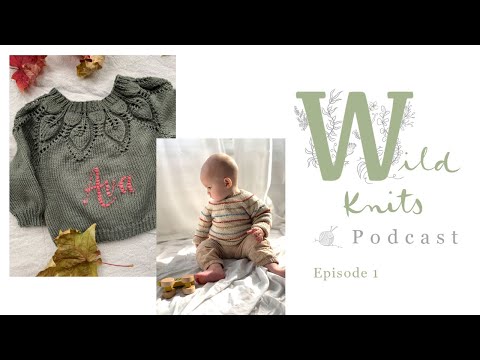 Wild Knits Podcast - Episode 1: Festival Sweaters and Knitwear Embroidery || Knitting Podcast