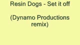 Resin Dogs - Set it off (Dynamo Productions remix)