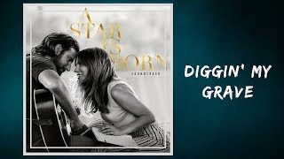Lady Gaga &amp; Bradley Cooper -  Diggin&#39; My Grave (Lyrics)
