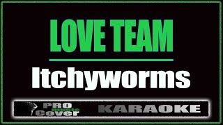 Love Team - Itchyworms (KARAOKE)