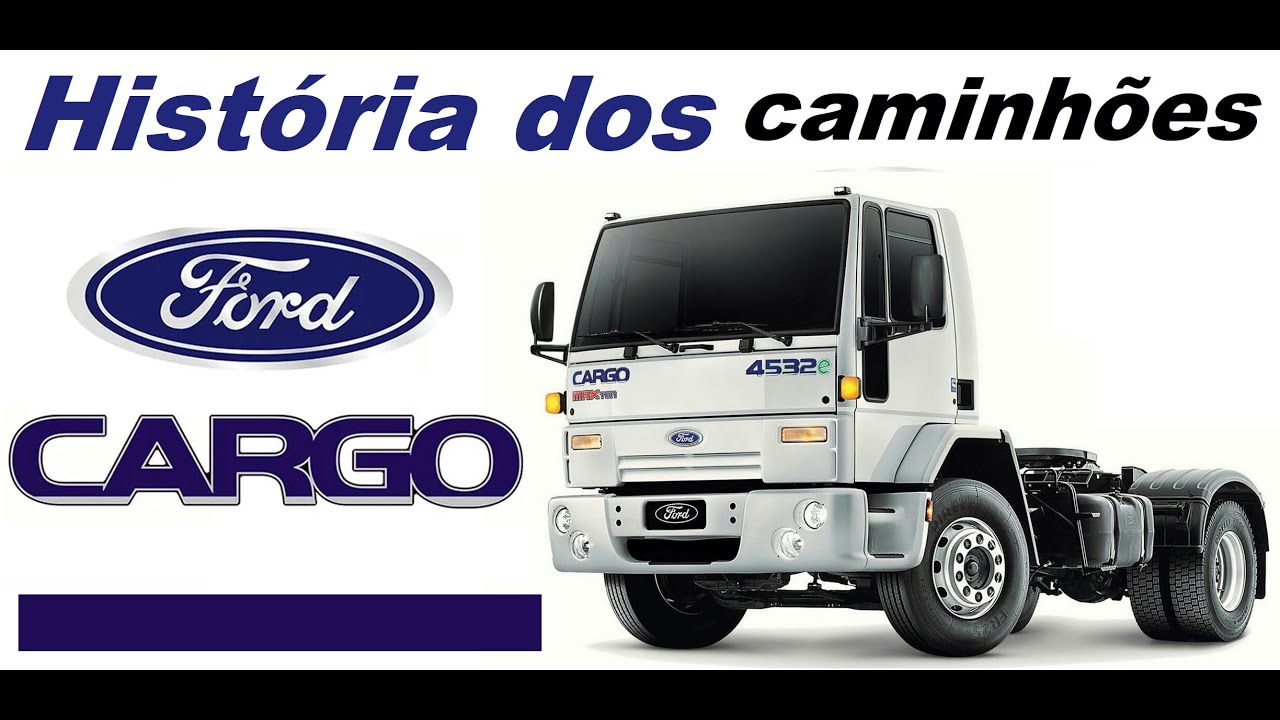 História do Caminhão Ford Cargo