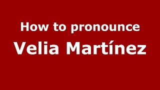 How to pronounce Velia Martínez
