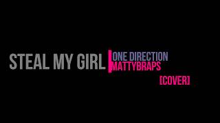 One Direction Steal My Girl (MattyBRaps Cover) Lyrics
