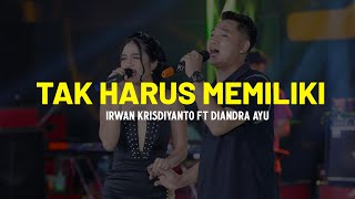 Download lagu TAK HARUS MEMILIKI - IRWAN KRISDIYANTO FT DIANDRA AYU (LIRIK) mp3